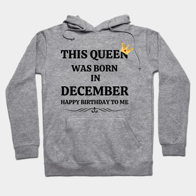 December Birthday Women This Queen Was Born in December Happy Birthday Hoodie by NickDsigns